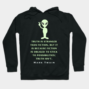 Alien with Mark Twain quote: Truth is stranger than fiction... Hoodie